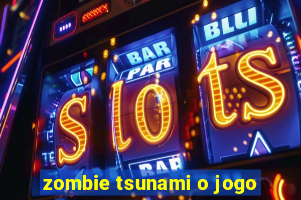 zombie tsunami o jogo